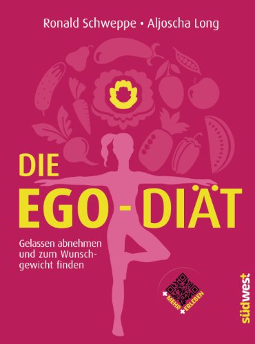 Die Ego-Diät: Gelassen abnehmen und zum Wunschgewicht finden: Gelassen abnehmen und zum Wunschgewicht finden. Inkl. QR-Codes