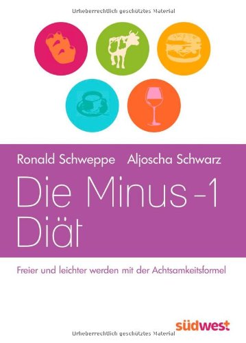 Die Minus-1-Diät: Freier und leichter werden mit der Achtsamkeitsformel von Südwest Verlag