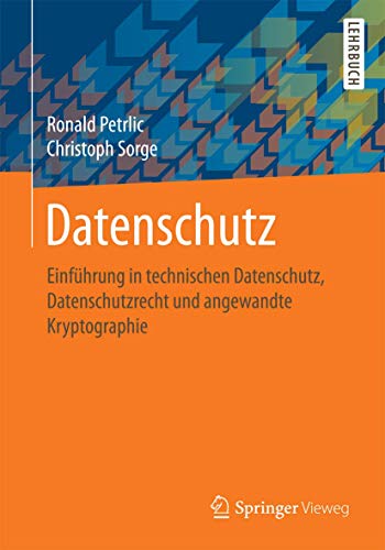 Datenschutz: Einführung in technischen Datenschutz, Datenschutzrecht und angewandte Kryptographie von Springer Vieweg