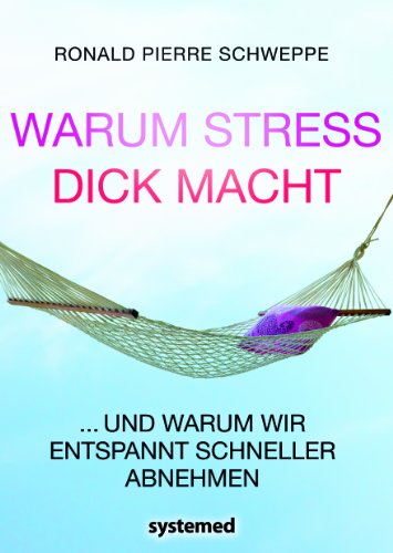 Warum Stress dick macht: ...und warum wir entspannt schneller abnehmen von RIVA