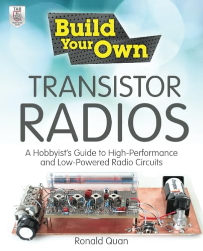 Build Your Own Transistor Radios: A Hobbyist's Guide to High-Performance and Low-Powered Radio Circuits