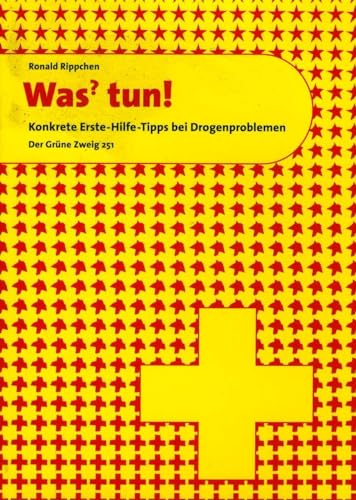 Was? Tun!: Konkrete Erste Hilfe Tipps bei Drogenproblemen (Der Grüne Zweig)