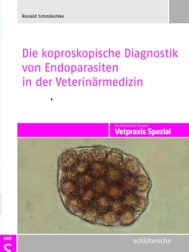 Die koproskopische Diagnostik von Endoparasiten in der Veterinärmedizin (Vetpraxis spezial) von Schltersche Verlag