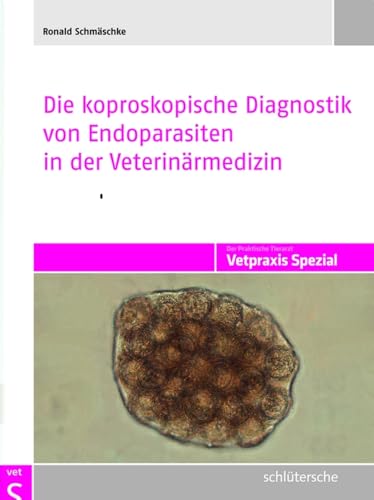 Die koproskopische Diagnostik von Endoparasiten in der Veterinärmedizin (Vetpraxis spezial) von Schlütersche
