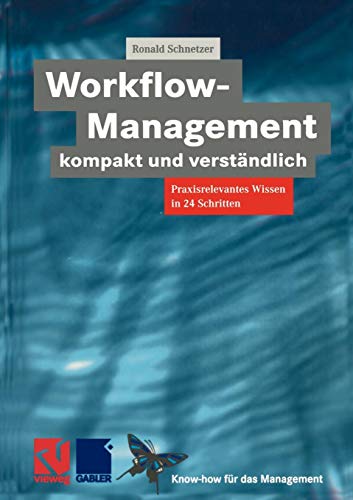 Workflow-Management kompakt und verständlich: Praxisorientiertes Wissen in 24 Schritten (Know-how für das Management) (German Edition) (XKnow-how für das Management) von Vieweg+Teubner Verlag