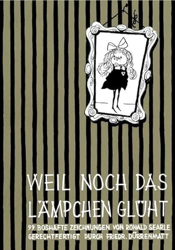 Weil noch das Lämpchen glüht: 99 boshafte Zeichnungen von Ronald Searle gerechtfertigt durch Friedrich Dürrenmatt (Kunst)