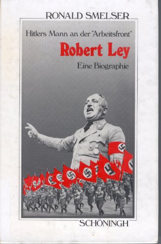 Robert Ley : Hitlers Mann an der "Arbeitsfront" : eine Biographie