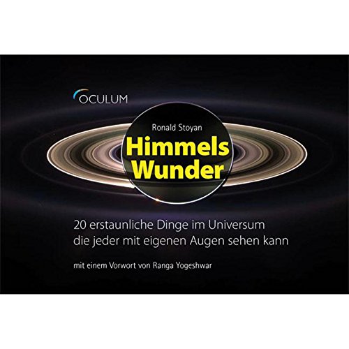 Himmels-Wunder: 20 erstaunliche Dinge im Universum, die jeder mit eigenen Augen sehen kann. Mit einem Vorwort von Ranga Yogeshwar