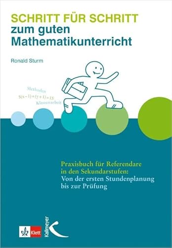 Schritt für Schritt zum guten Mathematikunterricht: Praxisbuch für Referendare in den Sekundarstufen: Von der ersten Stundenplanung bis zur Prüfung (Mathematik als Abenteuer) von Kallmeyer'sche Verlags-