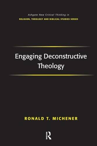 Engaging Deconstructive Theology (Ashgate New Critical Thinking in Religion, Theology, and Biblical Studies)