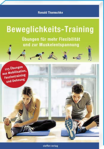 Beweglichkeits-Training: Übungen für mehr Flexibilität und zur Muskelentspannung (Trainingsreihe von Ronald Thomschke)