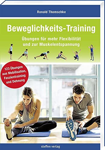Beweglichkeits-Training: Übungen für mehr Flexibilität und zur Muskelentspannung (Trainingsreihe von Ronald Thomschke) von Steffen Verlag