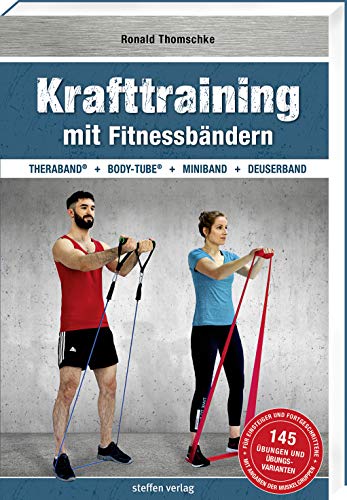 Krafttraining mit Fitnessbändern: TheraBand ® + Body-Tube ® + Miniband + Deuserband (Trainingsreihe von Ronald Thomschke) von Steffen Verlag