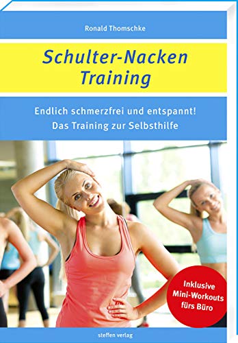 Schulter-Nacken-Training: Endlich schmerzfrei und entspannt! Das Training zur Selbsthilfe Schulter-Nacken-Training: Endlich schmerzfrei und entspannt! Das Training zur Selbsthilfe