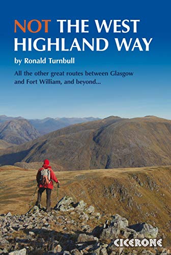 Not the West Highland Way: Diversions over mountains, smaller hills or high passes for 8 of the WH Way's 9 stages (Cicerone guidebooks)