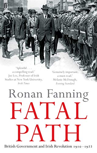 Fatal Path: British Government and Irish Revolution 1910-1922 von Faber & Faber