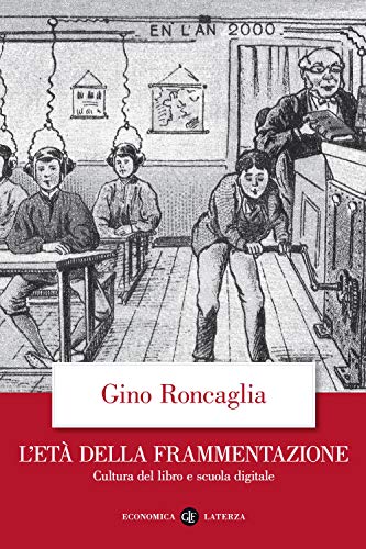 L'età della frammentazione. Cultura del libro e scuola digitale (Economica Laterza)
