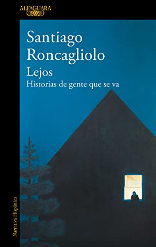 Lejos: Historias de gente que se va (Hispánica) von Alfaguara