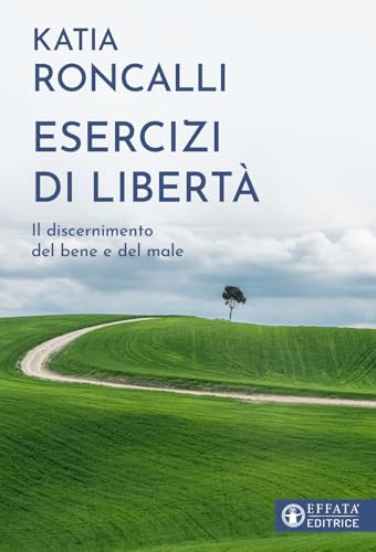 Esercizi di libertà. Il discernimento del bene e del male (Il respiro dell'anima) von Effatà Editrice