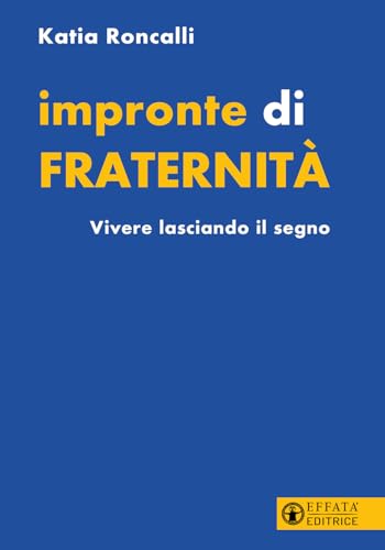 Impronte di fraternità. Vivere lasciando il segno (Il respiro dell'anima) von Effatà Editrice