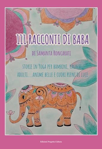 111 racconti di Baba. Storie di yoga per bambini, ragazzi, adulti... anime belle e cuori pieni di luce 111 racconti di Baba. Storie di yoga per bambini, ragazzi, adulti... anime belle e cuori pieni di luce von Progetto Cultura