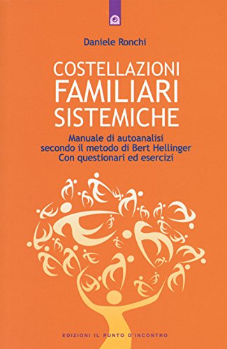 Costellazioni familiari sistemiche. Manuale di autoanalisi secondo il metodo di Bert Hellinger. Con questionari ed esercizi (Salute, benessere e psiche)