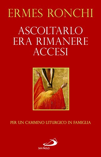 Ascoltarlo era rimanere accesi. Per un cammino liturgico in famiglia (Anno A) (Parola e liturgia) von San Paolo Edizioni