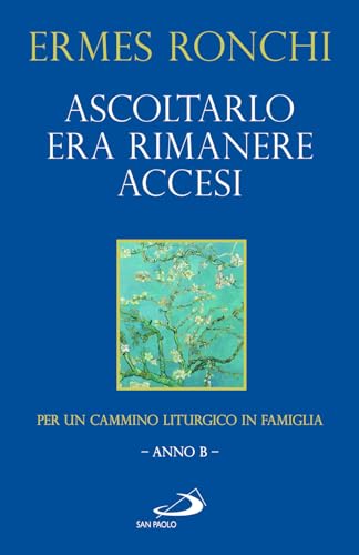 Ascoltarlo era rimanere accesi. Per un cammino liturgico in famiglia (Anno B) (Parola e liturgia) von San Paolo Edizioni