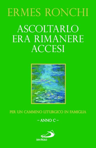 Ascoltarlo era rimanere accesi. Per un cammino liturgico in famiglia (Anno C) (Parola e liturgia) von San Paolo Edizioni