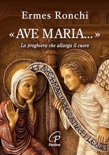 «Ave Maria...». La preghiera che allarga il cuore (Preghiere-Riflessioni)