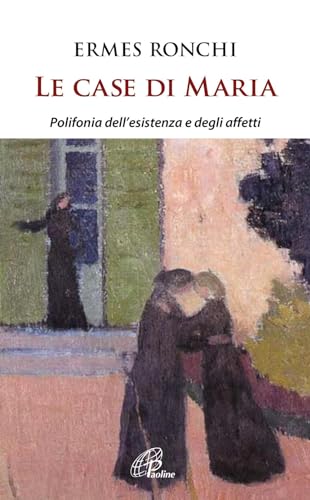 Le case di Maria. Polifonia dell'esistenza e degli affetti (Spiritualità del quotidiano)