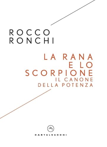 La rana e lo scorpione. Il canone della potenza (I timoni) von Castelvecchi