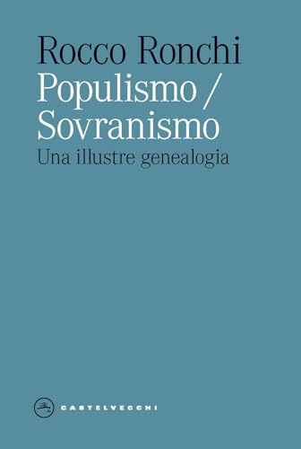 Populismo/sovranismo. Una illustre genealogia (Eliche) von Castelvecchi