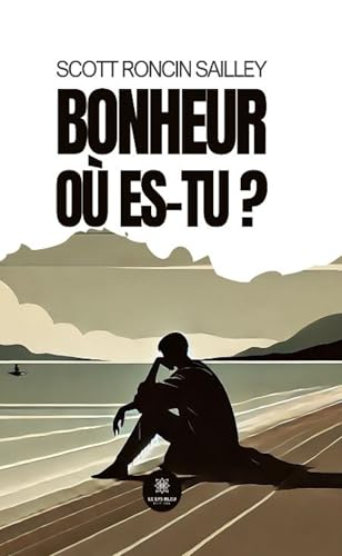 Bonheur où es-tu ? Bonheur où es-tu ? von LE LYS BLEU EDITIONS SAS