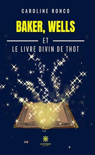 Baker, Wells et le livre divin de Thot von LE LYS BLEU EDITIONS SAS