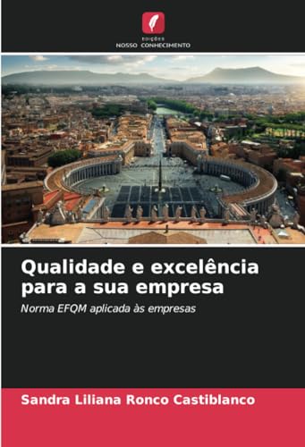 Qualidade e excelência para a sua empresa: Norma EFQM aplicada às empresas von Edições Nosso Conhecimento