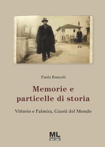 Memorie e particelle di storia. Vittorio e Palmira, Giusti del Mondo Memorie e particelle di storia. Vittorio e Palmira, Giusti del Mondo von Mazzanti Libri