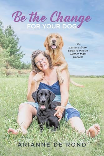 Be the Change for Your Dog: Life Lessons from Dogs to Inspire Rather than Control von Tellwell Talent