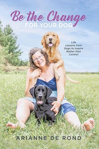 Be the Change for Your Dog: Life Lessons from Dogs to Inspire Rather than Control von Tellwell Talent
