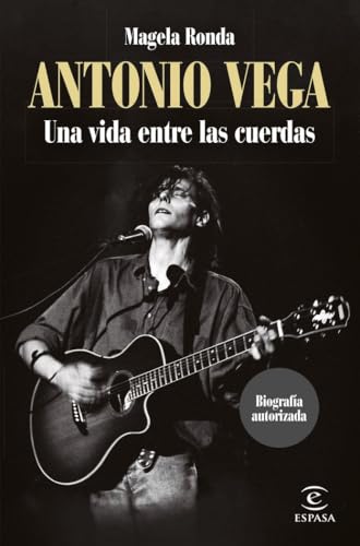 Antonio Vega. Una vida entre las cuerdas (NO FICCIÓN) von ESPASA CALPE