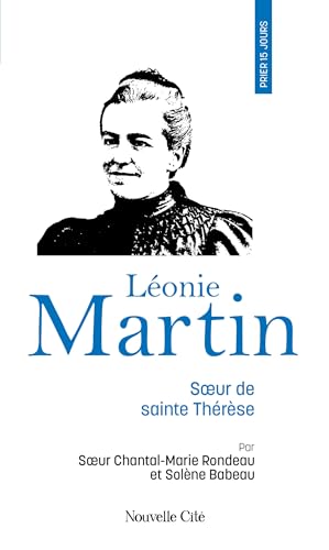 Prier 15 jours avec Léonie Martin: Soeur de sainte Thérèse von NOUVELLE CITE