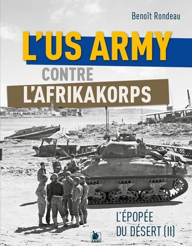 L'US Army face à l'Afrikakorps de Rommel : L'épopée du désert II