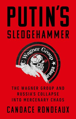Putin's Sledgehammer: The Wagner Group and Russia’s Collapse into Mercenary Chaos von PublicAffairs