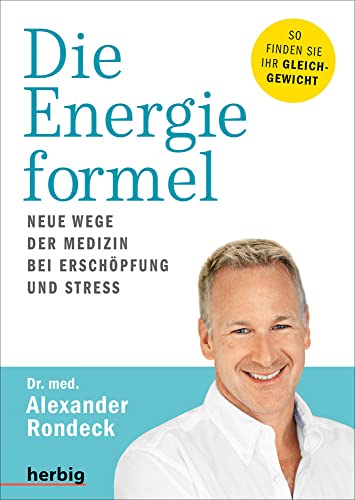 Die Energieformel: Neue Wege der Medizin bei Erschöpfung und Stress