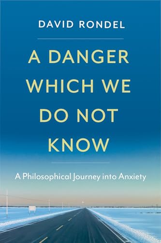 A Danger Which We Do Not Know: A Philosophical Journey into Anxiety von Oxford University Press Inc