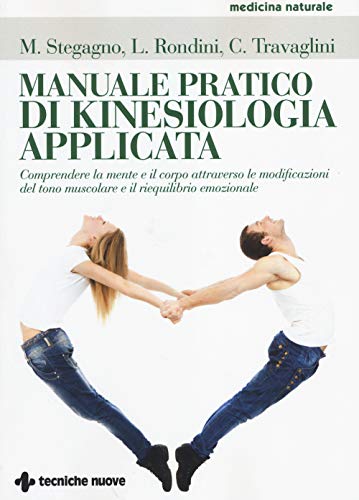 Manuale pratico di kinesiologia applicata. Comprendere la mente e il corpo attraverso le modificazioni del tono muscolare e il riequilibrio emozionale (Medicina naturale) von Tecniche Nuove