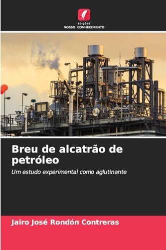 Breu de alcatrão de petróleo: Um estudo experimental como aglutinante von Edições Nosso Conhecimento