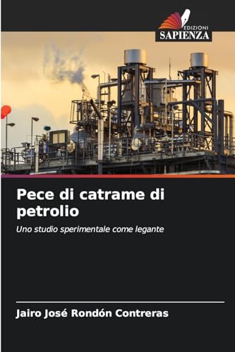Pece di catrame di petrolio: Uno studio sperimentale come legante von Edizioni Sapienza