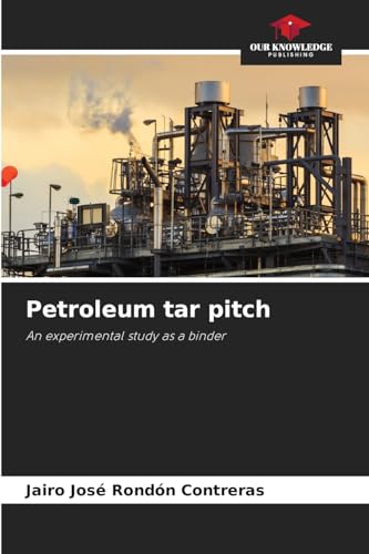 Petroleum tar pitch: An experimental study as a binder von Our Knowledge Publishing