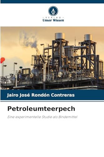 Petroleumteerpech: Eine experimentelle Studie als Bindemittel von Verlag Unser Wissen